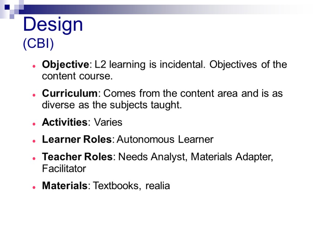 Design (CBI) Objective: L2 learning is incidental. Objectives of the content course. Curriculum: Comes